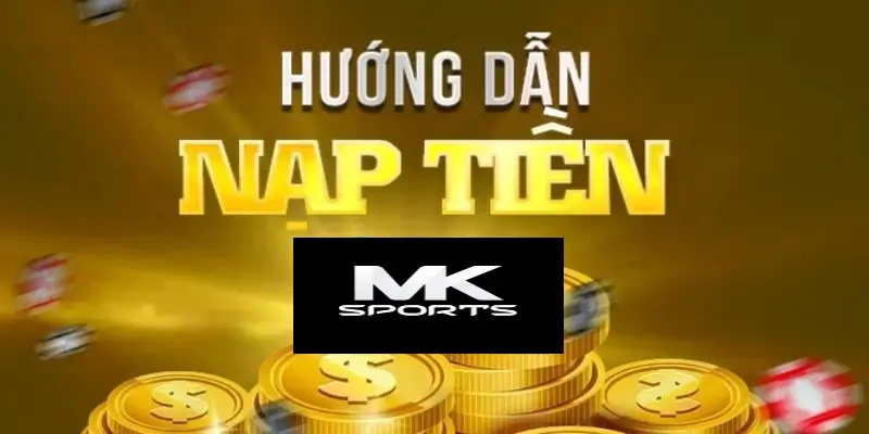 Quy định cơ bản để nạp tiền Mksport thành công